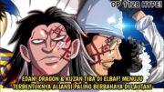 AKHIRNYA ONE PIECE 1128 – EDAN! DRAGON & KUZAN TIBA DI ELBAF! BERKUMPULNYA PARA PENERUS TEKAD OHARA!