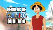 AS MELHORES PÉROLAS DE ONE PIECE DUBLADO