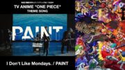 I Don't Like Mondays.  / PAINT (TVアニメ「ONE PIECE」主題歌)