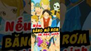 Nếu băng mũ rơm là "con nhà người ta" thì sao? #anime #onepiece #xemanime #luffy #tomtatanime