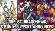 ORCUST, DRAGONMAID, & P.U.N.K. SUPPORT ANNOUNCED!!! Yu-Gi-Oh!