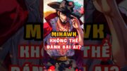 Top anh tài mà Mihawk chưa thể đánh bại? #onepiece #anime #xemanime #luffy #tomtatanime #mihawk