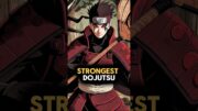 Which is the Strongest dojutsu in Naruto Shippuden