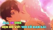 ALL IN ONE: HẸN HÒ VỚI 100 CÔ BẠN GÁI | TÓM TẮT ANIME | Chú bé M