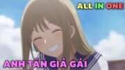 ALL IN ONE " Senpai Thích Giả Gái " | Trọn Bộ | Tóm Tắt Anime