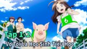 ANIME THÁNG 10 | Vợ Tôi Chuyển Sinh Thành Học Sinh Tiểu Học Tập 1-2 | Mèo Gầy TV