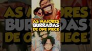 AS MAIORES BURRADAS DE ONE PIECE! #onepiece #anime #luffy #garp #ace