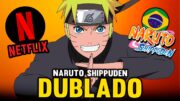 BOMBA! FINALMENTE SAIU NARUTO SHIPPUDEN DUBLADO NA NETFLIX!!