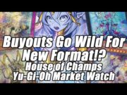 BUYOUTS GO WILD FOR THE NEW FORMAT!? House of Champs Yu-Gi-Oh Market Watch