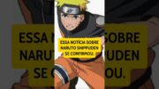 ESSA NOTÍCIA SOBRE NARUTO SHIPPUDEN SE CONFIRMOU.