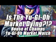 Is the Yu-Gi-Oh Market Dying??? House of Champs Yu-Gi-Oh Market Watch