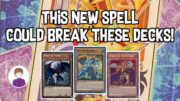 NEW SPELL CARD COULD BREAK THESE DECKS! Yu-Gi-Oh! Discussion!