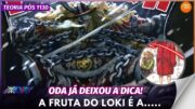 ONE PIECE  1130 –  TEORIA  – ODA JÁ DEIXOU UM FORESHADOWING SOBRE A FRUTA DE LOKI.. É A…..