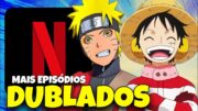 ONE PIECE E NARUTO SHIPPUDEN DUBLADO NA NETFLIX | NOVOS EPISÓDIOS