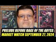 Prelude BEFORE Rage Of The Abyss! Yu-Gi-Oh! Market Watch September 27, 2024