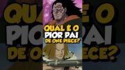 QUAL O PIOR PAI DE ONE PIECE? #onepiece #anime #monkeyddragon #yasopp #kaidou