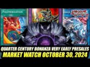 Quarter Century Bonanza Very Early Presales! Yu-Gi-Oh! Market Watch October 30, 2024