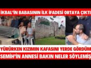 SEMİH ÇELİK ANNESİ İKBAL UZUNER'İN BABASI İLK KEZ KONUŞTU İFADESİNDE HERŞEYİ ANLATTI SEDA SAYAN