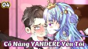 Tập 4: Cô Nàng Yandere Yêu Tôi | Kum Review