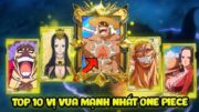 Top 10 Vị Vua Mạnh Nhất One Piece, Vua Thế Giới Chỉ Top 2