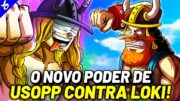 USOPP SE MOSTRA O ÚNICO CAPAZ DE DERROTAR LOKI -O NOVO PODER DE USOPP CONTRA O DEUS LOKI | ONE PIECE