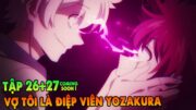 Vợ Tôi Là Điệp Viên Yozakura | Tập 26 + 27cs | Tóm Tắt Anime