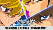 Yu-Gi-Oh! Duel Monsters | Summary 3.Season | 3.Sezon Özet