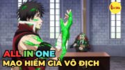 ALL IN ONE | Mạo Hiểm Giả Vô Địch | Review Anime Hay