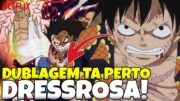 DRESSROSA DUBLADO! NETFLIX CONFIRMA DATA DOS NOVOS EPISÓDIOS DE ONE PIECE DUBLADO