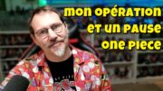 MON OPÉRATION ET UNE PAUSE ONE PIECE – MERCI DE VOTRE SOUTIEN