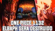 ONE PIECE CAPITULO 1132 | LA DESTRUCCIÓN E ELBAPH Y EL ESCAPE DEL YONKOU LUFFY CON LOKI