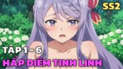 " Tinh Linh Huyễn Tưởng Ký " | SS2: Tập 1 – 6 | Tóm Tắt Anime