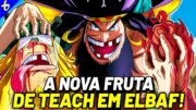 A TERCEIRA AKUMA NO MI DE BARBA NEGRA EM ELBAF! – O LENDÁRIO PODER FINAL DE TEACH – ONE PIECE