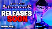 ANIME ADVENTURES RELEASES Soon & Heres Why….