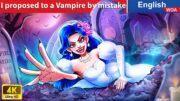 I proposed to a Vampire by mistake 😈 English Storytime🌛Fairy Tales in English @WOAFairyTalesEnglish