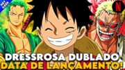 ONE PIECE DUBLADO: QUANDO A NETFLIX VAI LANÇAR NOVOS EPISÓDIOS? ARCO DE DRESSROSA DUBLADO (TEORIA)