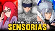 OS 10 NINJAS SENSORIAIS MAIS PODEROSOS E TEMIDOS DE NARUTO