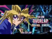 OVERLAP- Kimeru VER  2019 /¡Yu-Gi-Oh! DM OP 5/ REMAKE SUB ESPAÑOL