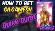 QUICKEST GUIDE TO GET GILGAMESH IN UPDATE 2.0 | ANIME VANGUARDS