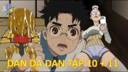 Review Anime | Dan Da Dan Tập 10 + 11 | Hành Trình Đi Tìm 2 Hòn Bi Từ Quỷ Bà Thèm C.U|Anime Tháng 12