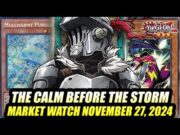 The Calm Before The Storm! Yu-Gi-Oh! Market Watch November 27, 2024