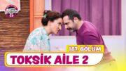 Toksik Aile 2 (187. Bölüm) –  Çok Güzel Hareketler 2