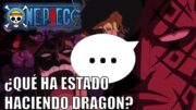 ¿Qué ha estado haciendo Dragon todo este tiempo? | Teorías One Piece