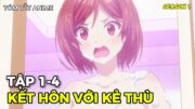 Anime 2025 | Kết Hôn Với Đứa Con Gái Mà Tôi Ghét Nhất Lớp | Tập 1-4 | Tóm Tắt Anime | Review Anime