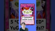 5 CENSORED YuGiOh Cards!?