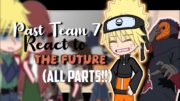 Past team 7 + Kushina react to the future! ( Naruto) | ALL PARTS!!