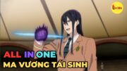 ALL IN ONE | Ma Vương Tái Sinh Thời Hiện Đại | Review Anime Hay