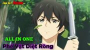 ALL IN ONE| Thanh Niên Bình Thường Phế Vật Nhưng Khi Diệt Rồng Lại Trở Thành Hạng S | Tóm Tắt Anime.