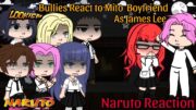 Bullies Reacts to Mito Boyfriend as James Lee || LOOKISM || Naruto || Bullies AU