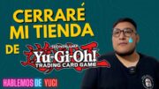 Cerraré la tienda de Yugioh